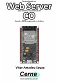 Desenvolvendo Um Web Server Para Monitorar Concentração De Co Usando O Esp32 Programado No Arduino (eBook, PDF)