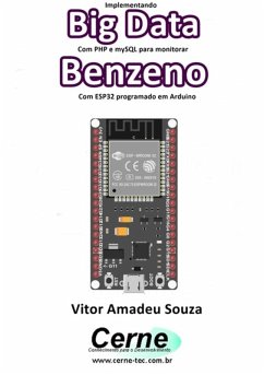 Implementando Big Data Com Php E Mysql Para Monitorar Benzeno Com Esp32 Programado Em Arduino (eBook, PDF) - Souza, Vitor Amadeu