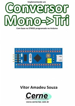 Implementando Um Conversor Mono->tri Com Base No Stm32 Programado No Arduino (eBook, PDF) - Souza, Vitor Amadeu