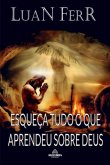 Esqueça Tudo O Que Aprendeu Sobre Deus (eBook, PDF) Esqueça Tudo O Que Aprendeu Sobre Deus (eBook, PDF)
