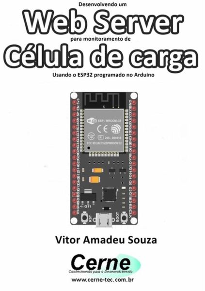 Desenvolvendo Um Web Server Para Monitoramento De Célula De Carga Usando O Esp32 Programado No Arduino (eBook, PDF) Desenvolvendo Um Web Server Para Monitoramento De Célula De Carga Usando O Esp32 Programado No Arduino (eBook, PDF)