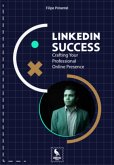 Linkedin Success: Crafting Your Professional Online Presence (eBook, PDF)