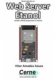 Desenvolvendo Um Web Server Para Monitorar Concentração De Etanol Usando O Esp32 Programado No Arduino (eBook, PDF)