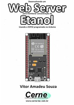 Desenvolvendo Um Web Server Para Monitorar Concentração De Etanol Usando O Esp32 Programado No Arduino (eBook, PDF) - Souza, Vitor Amadeu