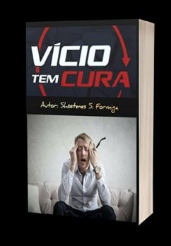 Vício Tem Cura: Saiba Como Se Tratar De Todos Os Vícios (eBook, PDF) - Da Formiga, Shóstenes Silva