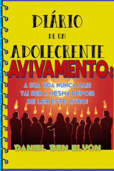 Diário De Um Adolecrente - Avivamento: A Sua Vida Nunca Mais Vai Ser A Mesma Depois De Ler Este Livro! (eBook, PDF) Diário De Um Adolecrente - Avivamento: A Sua Vida Nunca Mais Vai Ser A Mesma Depois De Ler Este Livro! (eBook, PDF)