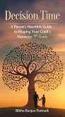 Decision Time: A Parent's Heartfelt Guide to Shaping Your Child's Future in 9th Grade (eBook, ePUB) Decision Time: A Parent's Heartfelt Guide to Shaping Your Child's Future in 9th Grade (eBook, ePUB)
