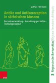 Antike und Antikerezeption in sächsischen Museen (eBook, PDF) Antike und Antikerezeption in sächsischen Museen (eBook, PDF)