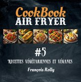 CookBook - Air Fryer - Recettes végétariennes et véganes - #5 (CookBooks, #5) (eBook, ePUB) CookBook - Air Fryer - Recettes végétariennes et véganes - #5 (CookBooks, #5) (eBook, ePUB)