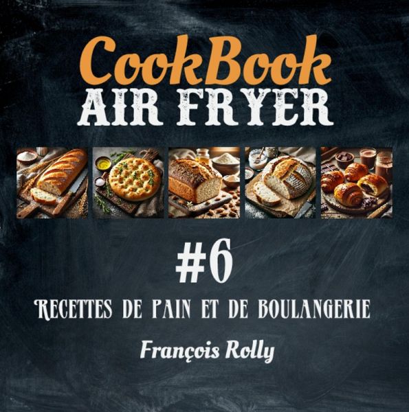 CookBook - Air Fryer - Recettes de pain et de boulangerie - #6 (CookBooks, #6) (eBook, ePUB)