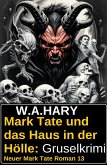 Mark Tate und das Haus in der Hölle: Gruselkrimi: Neuer Mark Tate Roman 13 (eBook, ePUB)