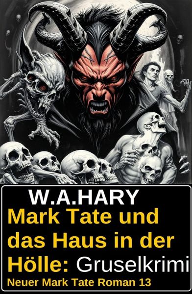 Mark Tate und das Haus in der Hölle: Gruselkrimi: Neuer Mark Tate Roman 13 (eBook, ePUB)