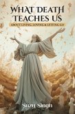 What Death Teaches Us: About Living, Loving & Letting Go (eBook, ePUB) What Death Teaches Us: About Living, Loving & Letting Go (eBook, ePUB)