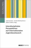 Interdisziplinäre Perspektiven auf internationalen Jugendaustausch (eBook, ePUB) Interdisziplinäre Perspektiven auf internationalen Jugendaustausch (eBook, ePUB)