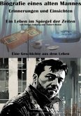 Biografie eines alten Mannes I Erinnerungen und Einsichten I Ein Leben im Spiegel der Zeiten