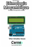 Apresentando A Etimologia De Moçambique Com Display Lcd Programado No Arduino (eBook, PDF)