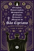 Orações, Amarrações, Simpatias, Feitiços, Rituais E Magias De São Cipriano Para Conseguir O Que Quiser (eBook, PDF)