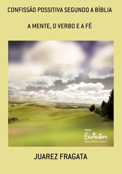 Confissão Possitiva Segundo A Bíblia (eBook, PDF) Confissão Possitiva Segundo A Bíblia (eBook, PDF)