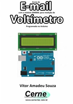 Envio De E-mail Com O Módulo Sim800l Para Medição De Voltímetro Programado No Arduino (eBook, PDF) - Souza, Vitor Amadeu