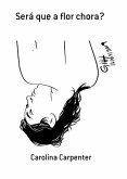 Será Que A Flor Chora? (eBook, PDF)