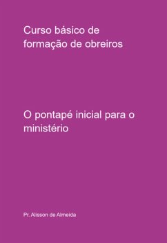 Curso Básico De Formação De Obreiros (eBook, PDF) - de Almeida, Pr. Alisson