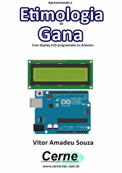 Apresentando A Etimologia De Gana Com Display Lcd Programado No Arduino (eBook, PDF)