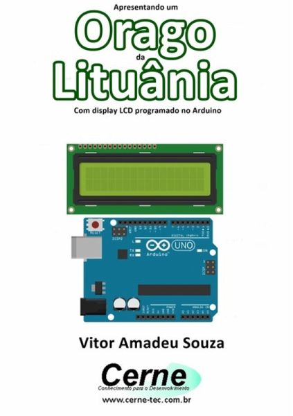 Apresentando Um Orago Da Lituânia Com Display Lcd Programado No Arduino (eBook, PDF)