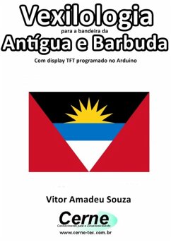 Cover Vexilologia Para A Bandeira De Antígua E Barbuda Com Display Tft Programado No Arduino (eBook, PDF)