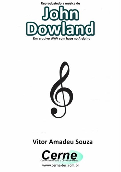 Reproduzindo A Música De John Dowland Em Arquivo Wav Com Base No Arduino (eBook, PDF)