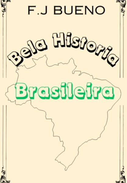 Bela Historia Brasileira (eBook, PDF) Bela Historia Brasileira (eBook, PDF)
