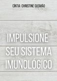 Impulsione Seu Sistema Imunológico (eBook, PDF)