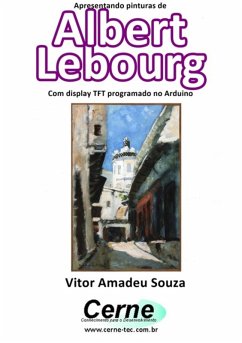 Apresentando Pinturas De Albert Lebourg Com Display Tft Programado No Arduino (eBook, PDF) - Souza, Vitor Amadeu