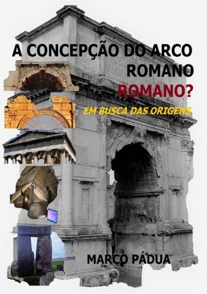 A Concepção Do Arco Romano. Romano? (eBook, PDF)