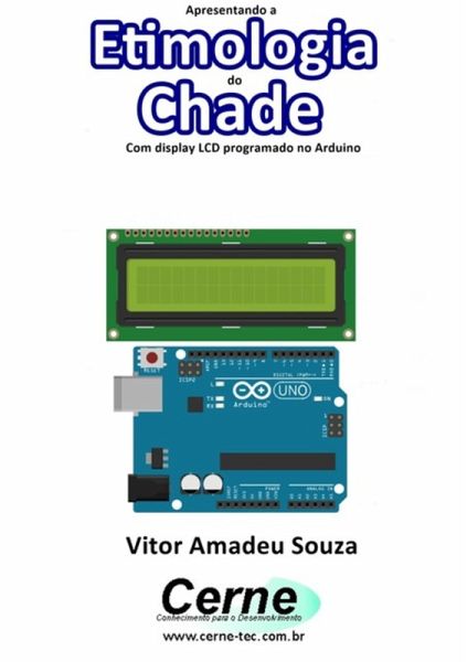 Apresentando A Etimologia Do Chade Com Display Lcd Programado No Arduino (eBook, PDF)