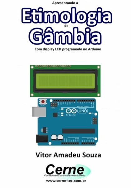 Apresentando A Etimologia De Gâmbia Com Display Lcd Programado No Arduino (eBook, PDF)