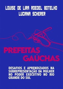 Prefeitas Gaúchas (eBook, PDF) - de Scherer, Louise Lira Roedel Botelho Luciana