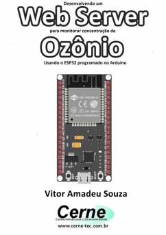 Desenvolvendo Um Web Server Para Monitorar Concentração De Ozônio Usando O Esp32 Programado No Arduino (eBook, PDF) - Souza, Vitor Amadeu