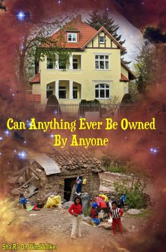 Can Anything Ever Be Owned By Anyone (eBook, ePUB) - WindWalker, Sha'Ra On
