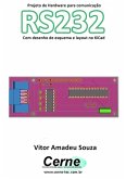 Projeto De Hardware Para Comunicação Rs232 Com Desenho De Esquema E Layout No Kicad (eBook, PDF)