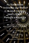 As Sociedades Anônimas Do Futebol E Os Seus Modelos Para O Brasil, Portugal E Espanha (eBook, PDF)
