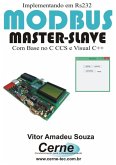 Implementando Em Rs232 Modbus Master-slave Com Base No C Ccs E Visual C++ (eBook, PDF)
