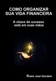 Como Organizar Sua Vida Financeira (eBook, PDF) Como Organizar Sua Vida Financeira (eBook, PDF)