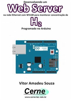 Desenvolvendo Um Web Server Na Rede Ethernet Com W5100 Para Monitorar Concentração De H2 Programado No Arduino (eBook, PDF) - Souza, Vitor Amadeu