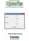 Calculando O Número De Quarks Em Um Átomo Programado Em Visual Basic (eBook, PDF)