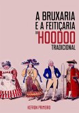A Bruxaria E A Feitic¸aria Do Hoodoo Tradicional (eBook, PDF)