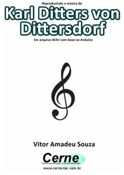 Reproduzindo A Música De Karl Ditters Von Dittersdorf Em Arquivo Wav Com Base No Arduino (eBook, PDF) - Souza, Vitor Amadeu