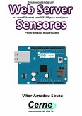 Desenvolvendo Um Web Server Na Rede Ethernet Com W5100 Para Monitorar Sensores Programado No Arduino (eBook, PDF)