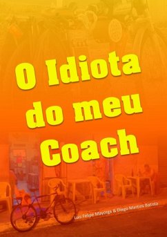 O Idiota Do Meu Coach (eBook, PDF) - Batista, Luis Felipe Mayorga & Diego Martins