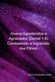 Jovens Agradecidos E Agraciados (daniel 1-6) Combatendo A Ingratidão Dos Filhos! (eBook, PDF)