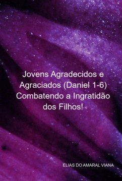 Cover Jovens Agradecidos E Agraciados (daniel 1-6) Combatendo A Ingratidão Dos Filhos! (eBook, PDF)